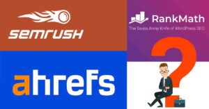 SEMrush, Ahrefs, or Rank Math SEO – Which is Best for You?